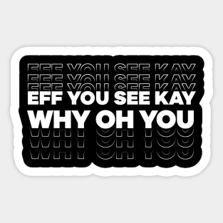 Eff You See Kay Why Oh You Text design Sticker